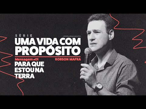 Para que estou na terra | Pr. Robson Mafra | Episódio #01