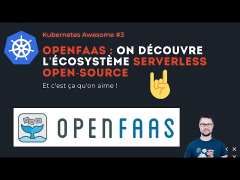 Kubernetes Awesome #3 - OpenFaaS : on découvre l'écosystème serverless open-source 😍