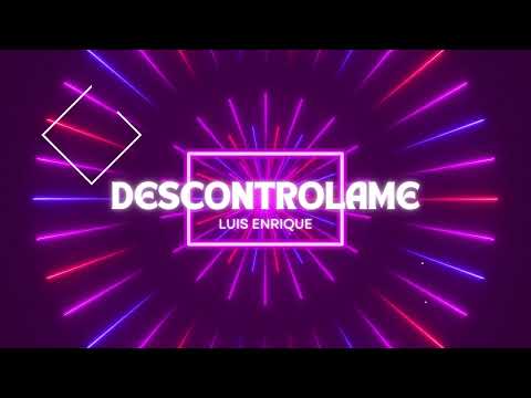 Descontrolame - Luis Enrique