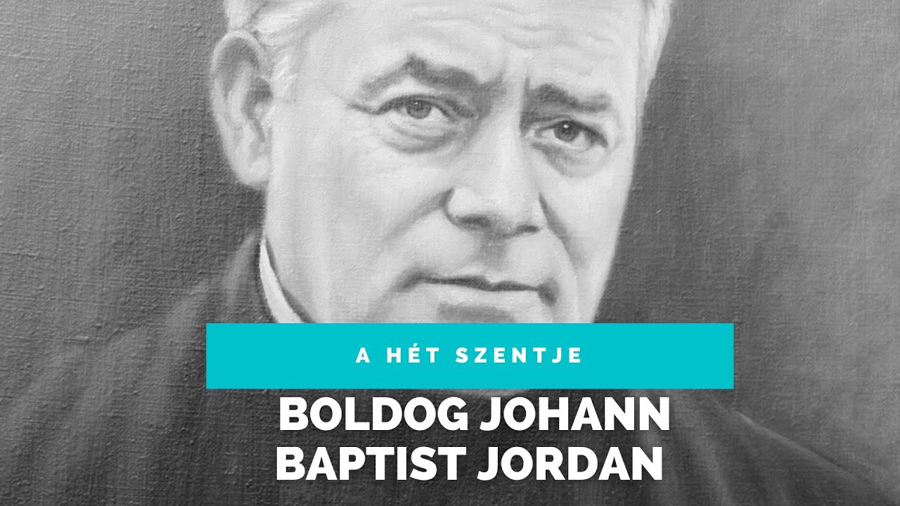 Boldog Johann Baptist Jordan (Keresztről nevezett Jordán Ferenc)