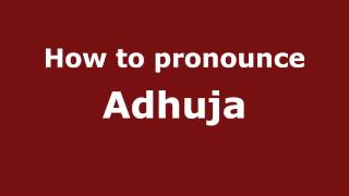 How to pronounce Adhuja