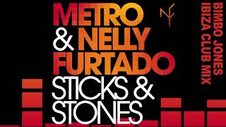 Metro &amp; Nelly Furtado - Sticks &amp; Stones (Bimbo Jones Ibiza Club Mix)