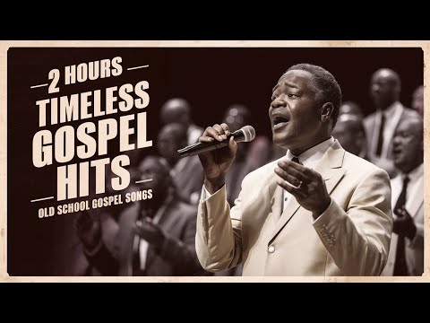 OLD SCHOOL GOSPEL MUSIC: 2 HOURS TIMELESS GOSPEL HITS