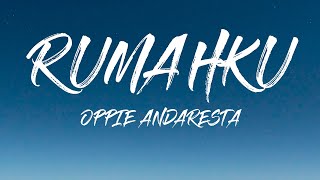 Download lagu RUMAHKU  - OPPIE ANDARESTA (LIRIK) mp3