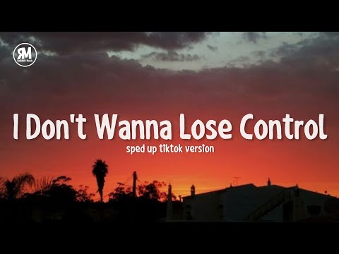 i don't wanna lose control sped up tiktok version
