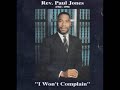 I WON T COMPLAIN REV PAUL JONES Extended Version Praise Break