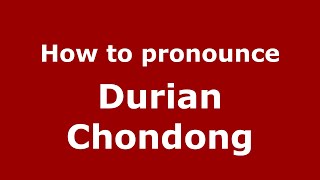 How to pronounce Durian Chondong