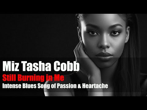 Still Burning in Me - Miz Tasha Cobb | Intense Blues Song of Passion & Heartache