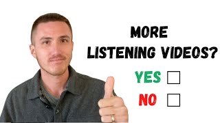 Do You Want More Listening Practice Videos?