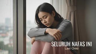 Download lagu Seluruh Nafas Ini - Last Child | Cover by Aini mp3 Download lagu Seluruh Nafas Ini - Last Child | Cover by Aini mp3