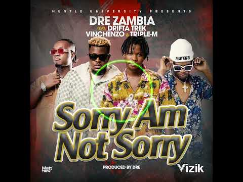 Dre ft Drifta Trek x Vinchenzo x Triple  M - Sorry Am Not Sorry (official Audio)