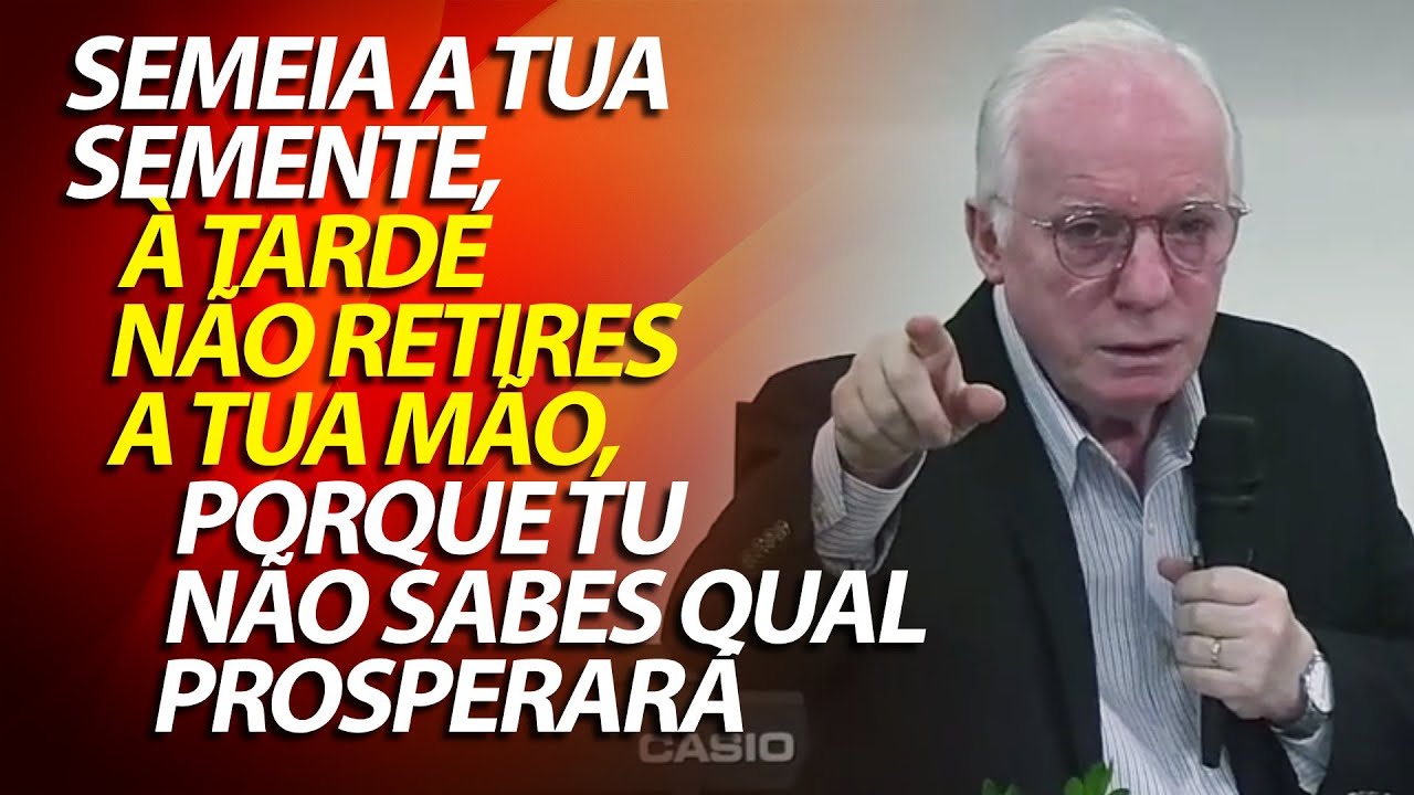 Semeia a tua semente, à tarde não retires a tua mão, porque tu não sabes qual prosperará.
