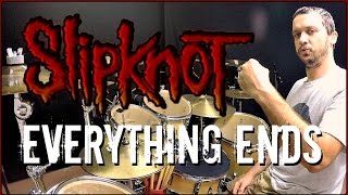 SLIPKNOT - Everything Ends - Drum Cover