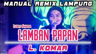 Download lagu LAMBAN PAPAN - L. KOMAR ( Remix Lampung Cover Vj Lubis Shada) mp3 Download lagu LAMBAN PAPAN - L. KOMAR ( Remix Lampung Cover Vj Lubis Shada) mp3