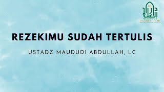 Download lagu Rezekimu Sudah Tertulis - Ustadz Maududi Abdullah, Lc mp3