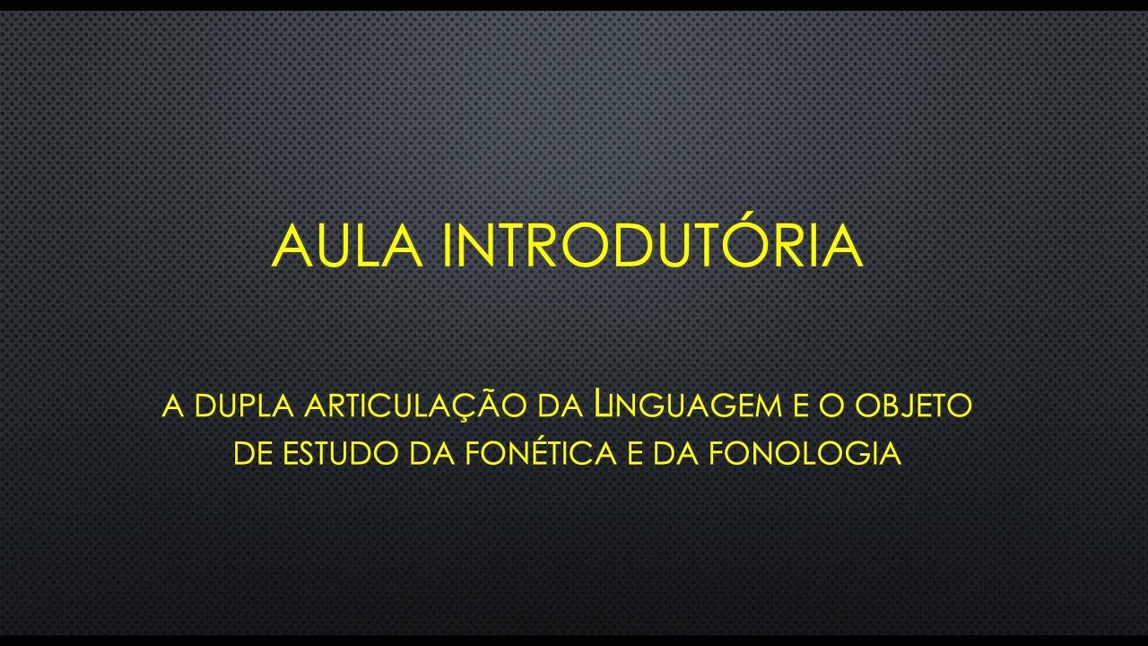 Aula introdutória - O objeto da fonética e da fonologia