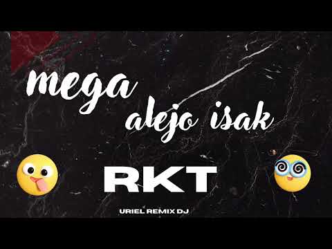 MEGA ALEJO ISAK RKT--URIEL REMIX DJ