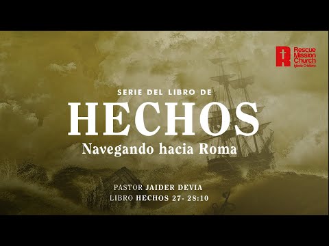 Navegando hacia Roma | Hechos 27- 28:10 | Pastor Jaider Devia