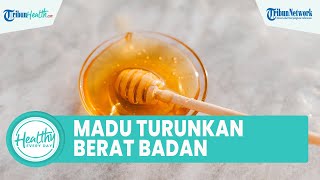 Kandungan Mineral Dalam Madu Menurunkan Risiko Jantung hingga Menurunkan Berat Badan, Ini Caranya