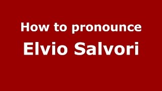How to pronounce Elvio Salvori