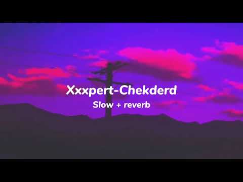 Xxxpert-Chekderd (Slow version)