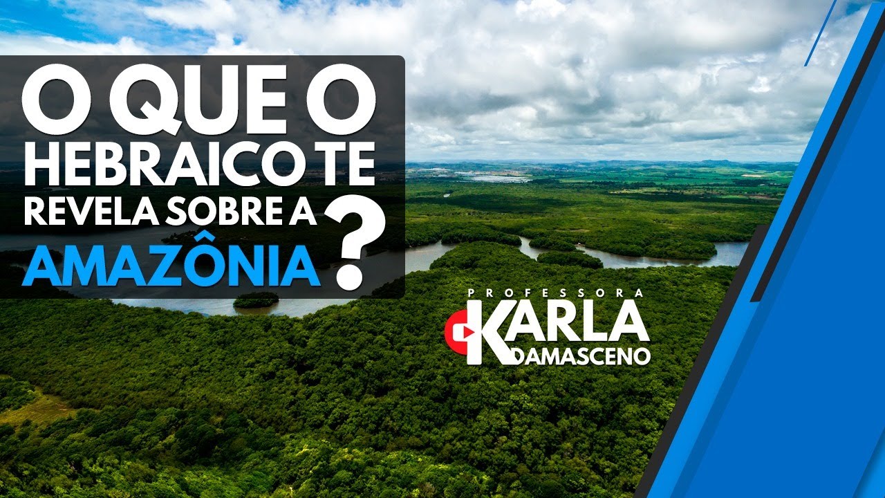 O que o hebraico te revela sobre a Amazônia -  Além do que você imagina...