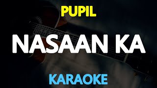 NASAAN KA - Pupil (KARAOKE Version)