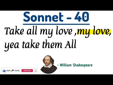 Sonnet #40 By William Shakespeare, Take all my Love,my love,yea take them all