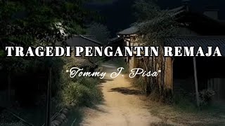Download lagu Tommy J Pisa - Tragedi Pengantin Remaja (Lirik) mp3 Download lagu Tommy J Pisa - Tragedi Pengantin Remaja (Lirik) mp3