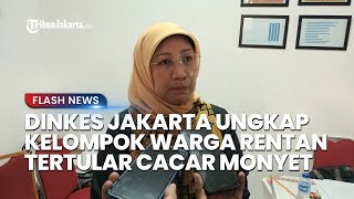 Dinkes Jakarta Ungkap Kelompok Warga yang Rentan Tertular Cacar Monyet