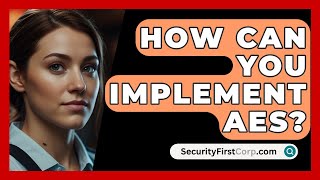 Download the video "How Can You Implement AES? - SecurityFirstCorp.com"