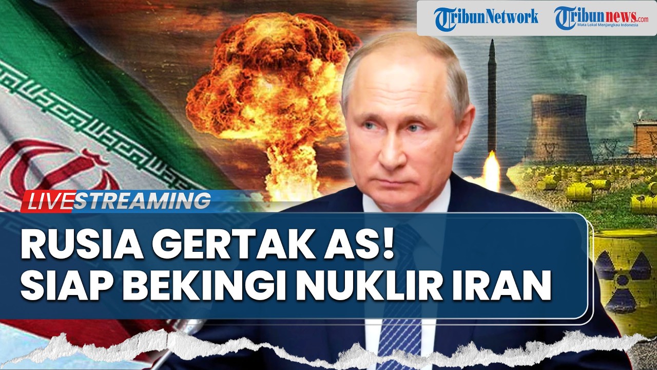 Rusia Ancam AS Bekingi Program Nuklir Iran, Netanyahu Panik! Tuduh China Bantu Rudal Teheran