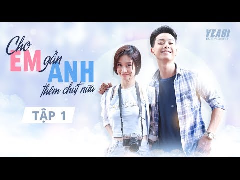 [Phim Tình Cảm] Cho Em Gần Anh Thêm Chút Nữa - Tập 1 | Phim Việt Nam Hay Nhất
