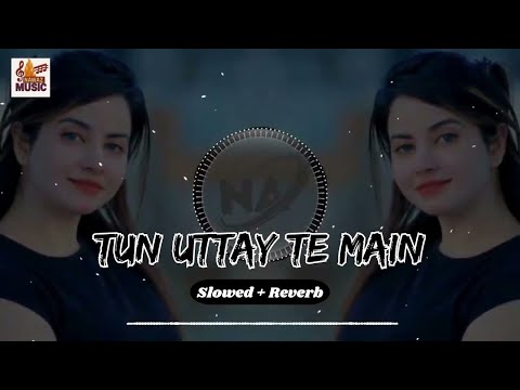 Tun Uttay Te Main Thallay (Slowed + Reverb) | Naseebo Lal | Punjabi Song | Nawaz Music