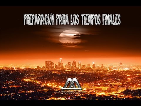 PREPARACIÓN PARA LOS TIEMPOS FINALES - Armando Alducín