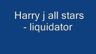 Harry j all stars - liquidator