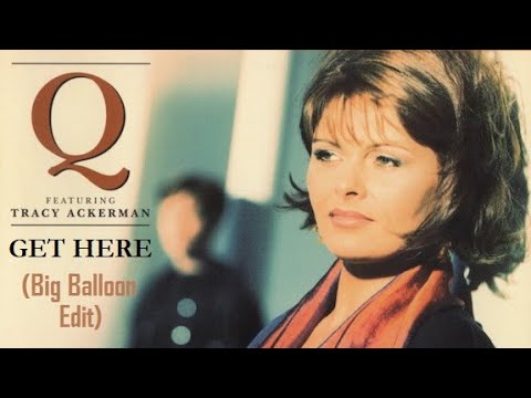 Q feat Tracy Ackerman - Get Here (Big Balloon Edit)