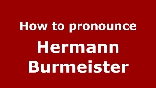 How to pronounce Hermann Burmeister