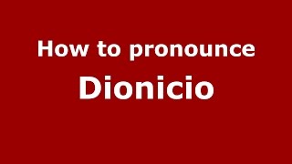 How to pronounce Dionicio