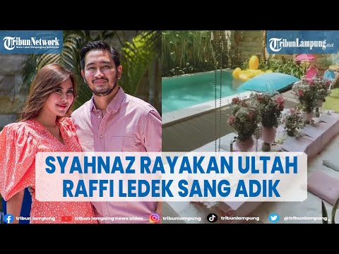 Artis Syahnaz Sadiqah Rayakan Ultah, Raffi Ahmad Ledek Sang Adik @TRIBUNLAMPUNGNEWSVIDEO