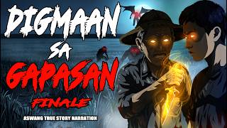 DIGMAAN SA GAPASAN FINALE ( Aswang True Story )