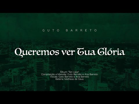 Queremos Ver Tua Glória - Guto Barreto