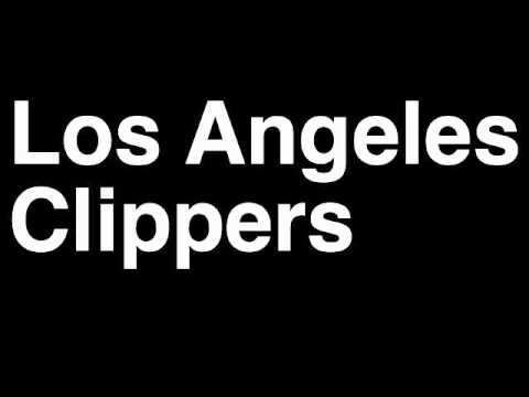 How to Pronounce Los Angeles LA Clippers California CA NBA Basketball Team City Sports Arena