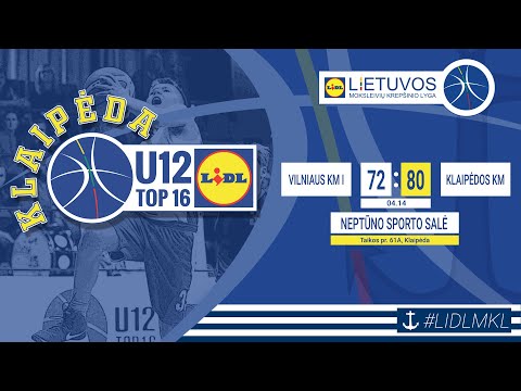 LIDL - MKL: U12 TOP 16 | Vilniaus KM I v Klaipėdos KM