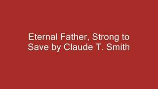 Eternal Father, Strong to Save by Claude T. Smith