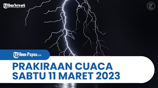 Prakiraan Cuaca BMKG Besok Sabtu 11 Maret 2023: Papua dan 27 Wilayah Berpotensi Hujan Lebat
