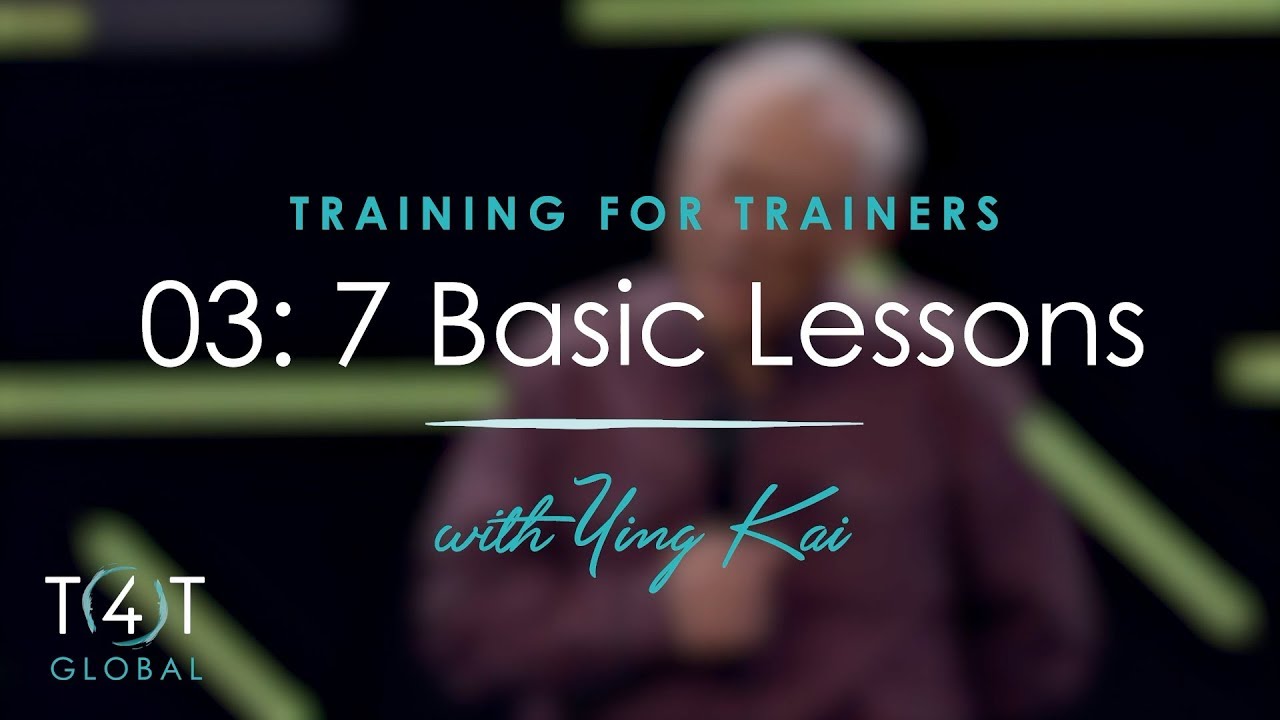 03: 7 Basic Lessons - Training for Trainers (T4T) with Ying Kai