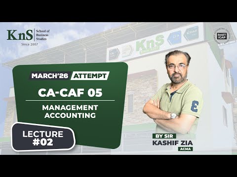 KnS | CA-CAF 05 | Lecture 02 |  Sir Kashif Zia | March 2026 Attempt