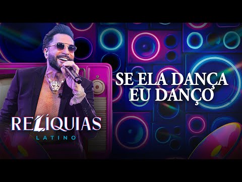 RELÍQUIAS - Se ela dança eu danço (Latino 30 anos ao vivo)