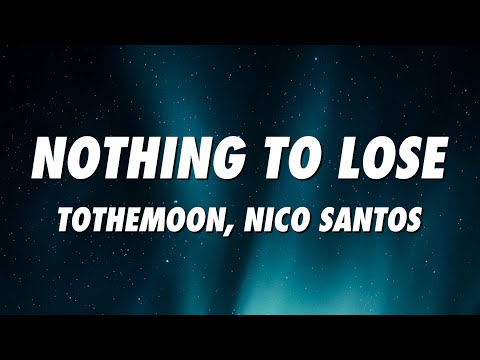 ToTheMoon, Nico Santos - Nothing to Lose (Lyrics)